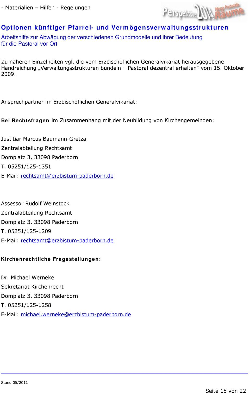 3, 33098 Paderborn T. 05251/125-1351 E-Mail: rechtsamt@erzbistum-paderborn.de Assessor Rudolf Weinstock Zentralabteilung Rechtsamt Domplatz 3, 33098 Paderborn T.