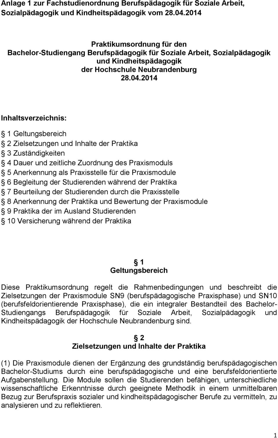 2014 Inhaltsverzeichnis: 1 Geltungsbereich 2 Zielsetzungen und Inhalte der Praktika 3 Zuständigkeiten 4 Dauer und zeitliche Zuordnung des Praxismoduls 5 Anerkennung als Praxisstelle für die