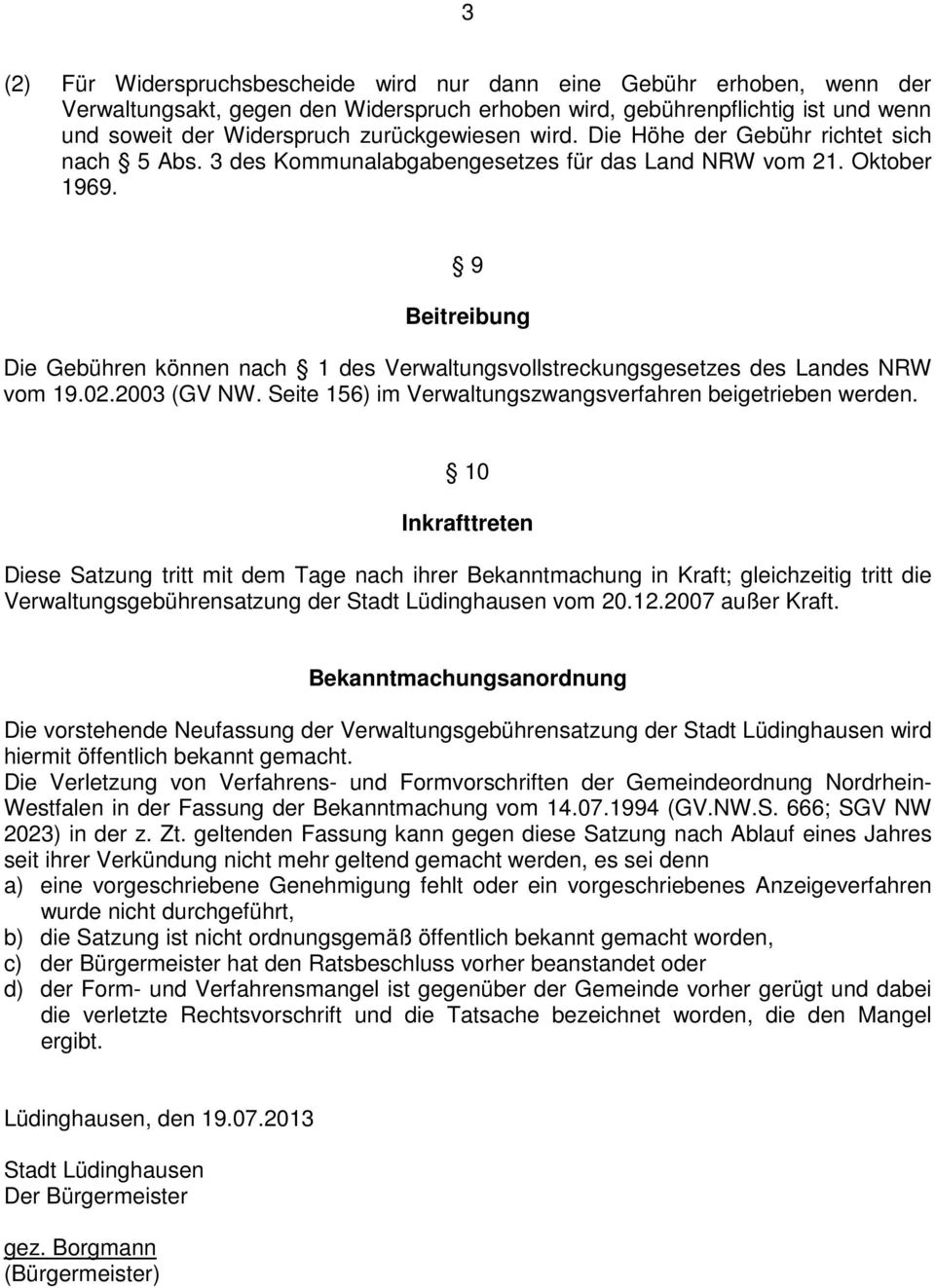 9 Beitreibung Die Gebühren können nach 1 des Verwaltungsvollstreckungsgesetzes des Landes NRW vom 19.02.2003 (GV NW. Seite 156) im Verwaltungszwangsverfahren beigetrieben werden.