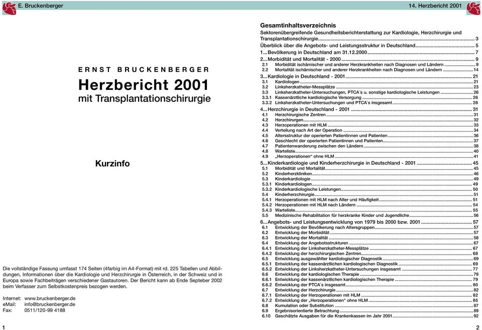 Der Bericht kann ab Ende Septeber 22 beim Verfasser zum Selbstkostenpreis bezogen werden. Internet: www.bruckenberger.de email: info@bruckenberger.