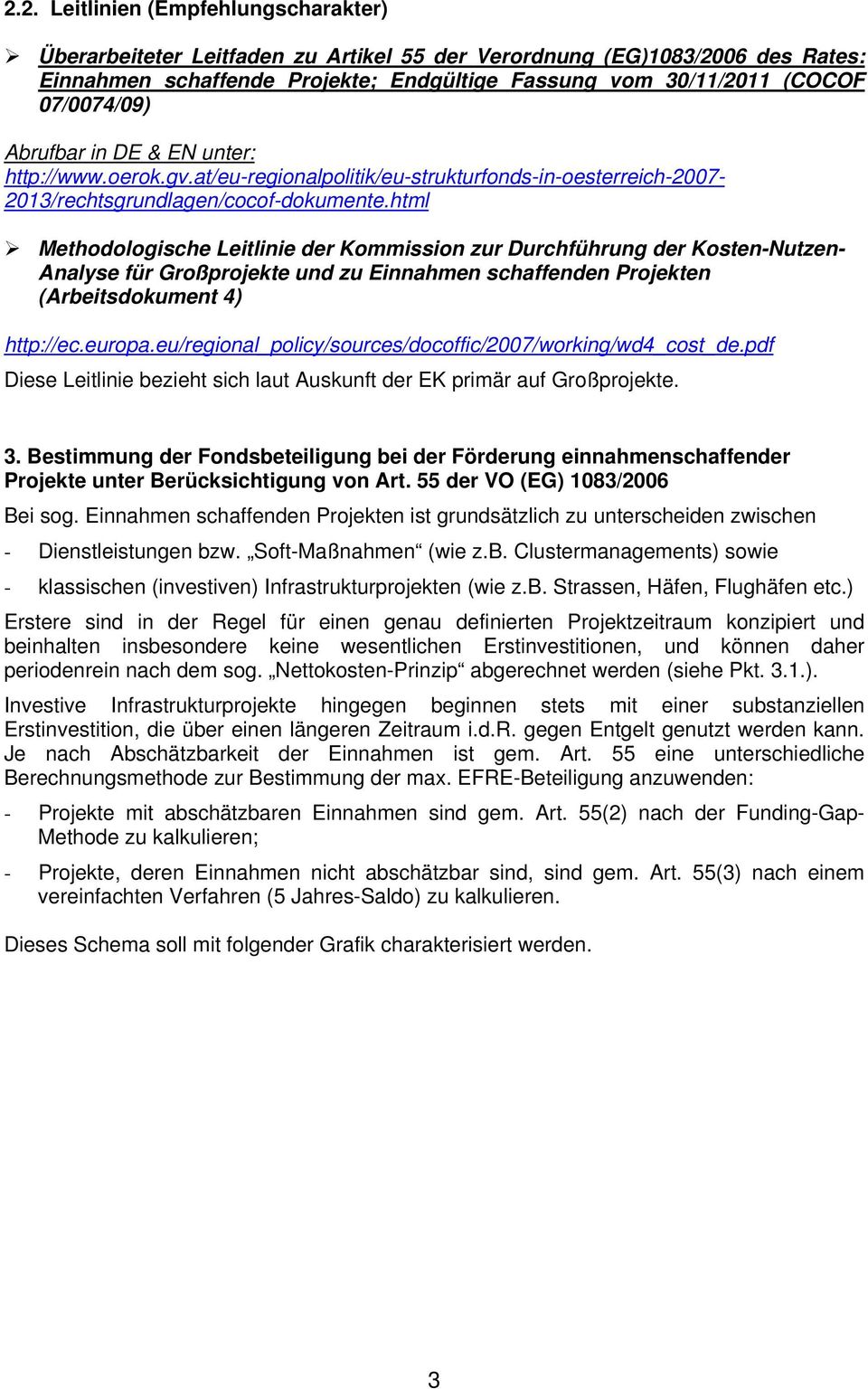 html Methodologische Leitlinie der Kommission zur Durchführung der Kosten-Nutzen- Analyse für Großprojekte und zu Einnahmen schaffenden Projekten (Arbeitsdokument 4) http://ec.europa.