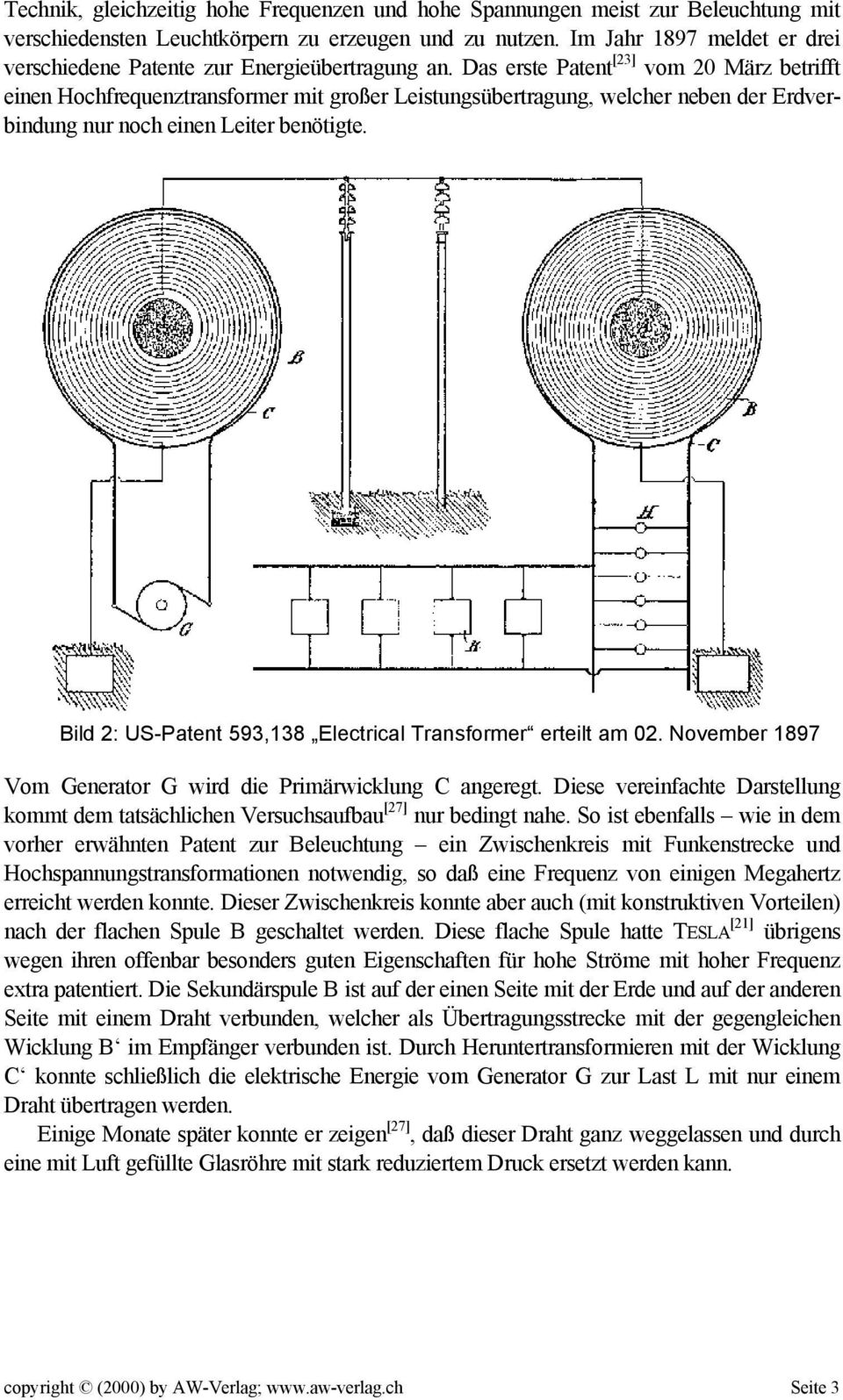 Das erste Patent [23] vom 20 März betrifft einen Hochfrequenztransformer mit großer Leistungsübertragung, welcher neben der Erdverbindung nur noch einen Leiter benötigte.