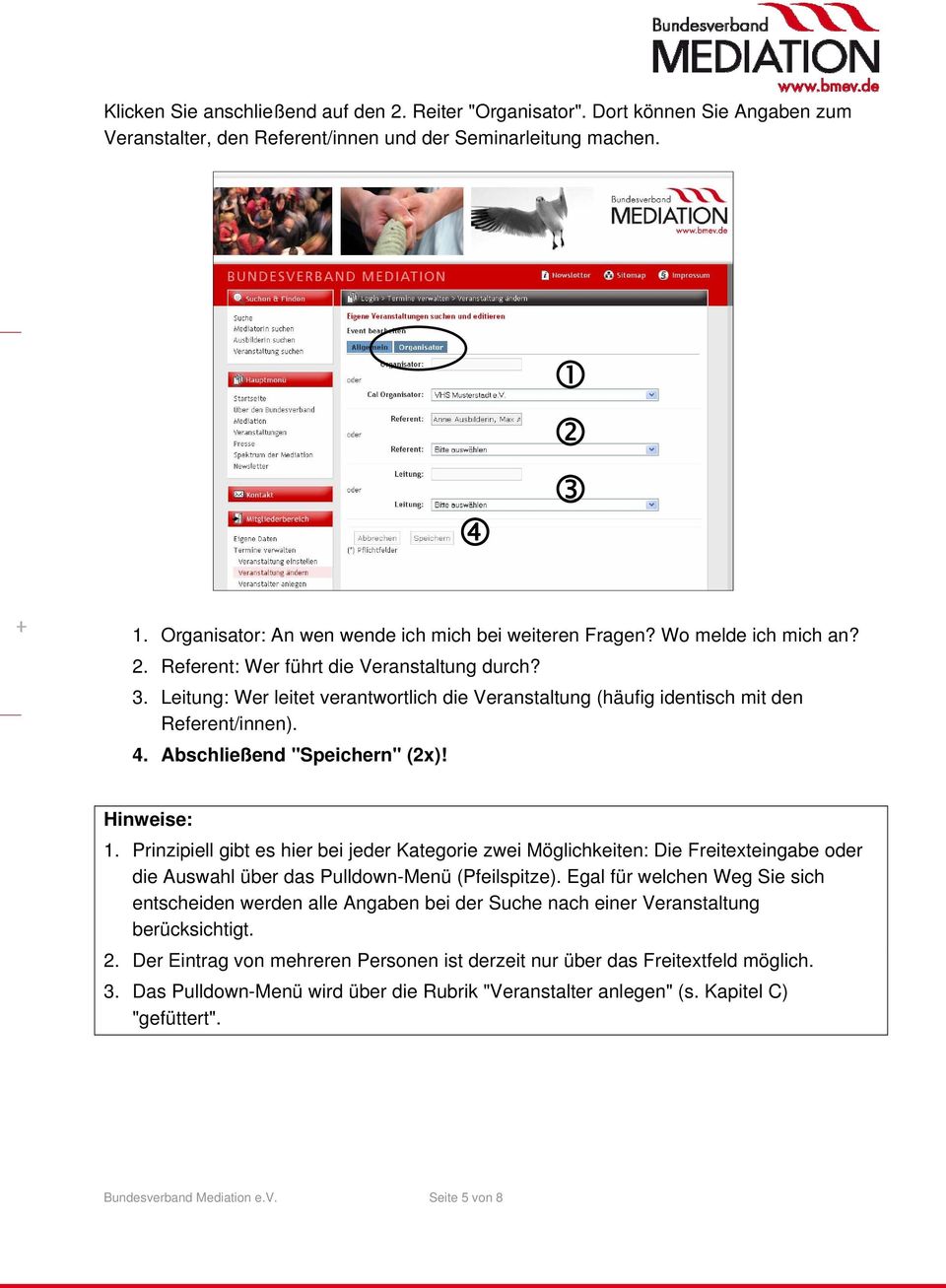 Leitung: Wer leitet verantwortlich die Veranstaltung (häufig identisch mit den Referent/innen). 4. Abschließend "Speichern" (2x)! Hinweise: 1.