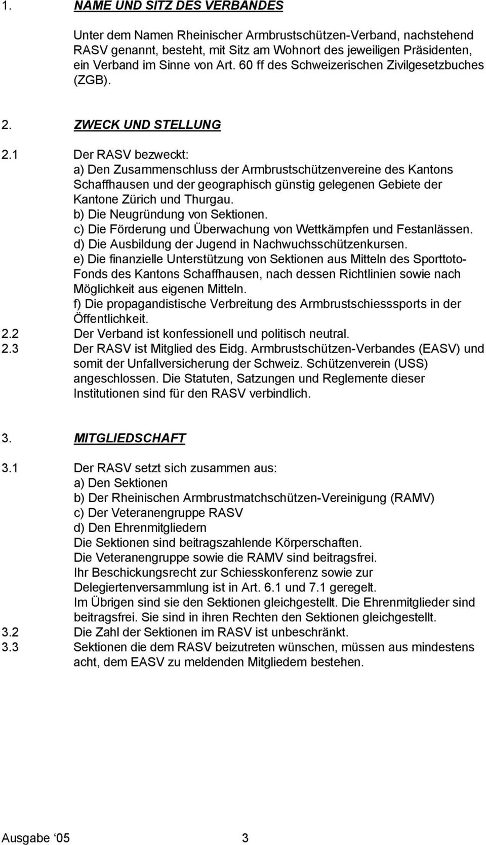 1 Der RASV bezweckt: a) Den Zusammenschluss der ArmbrustschÇtzenvereine des Kantons Schaffhausen und der geographisch gçnstig gelegenen Gebiete der Kantone ZÇrich und Thurgau.