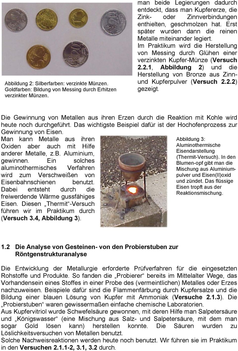 Im Praktikum wird die Herstellung von Messing durch Glühen einer verzinkten Kupfer-Münze (Versuch 2.2.1, Abbildung 2) und die Herstellung von Bronze aus Zinnund Kupferpulver (Versuch 2.2.2) gezeigt.