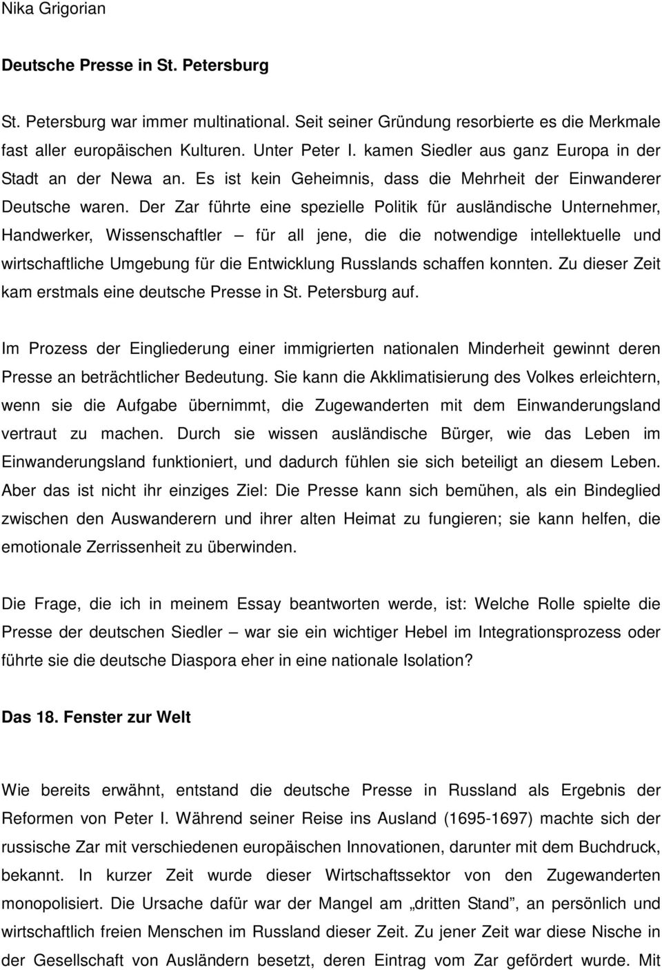 Der Zar führte eine spezielle Politik für ausländische Unternehmer, Handwerker, Wissenschaftler für all jene, die die notwendige intellektuelle und wirtschaftliche Umgebung für die Entwicklung