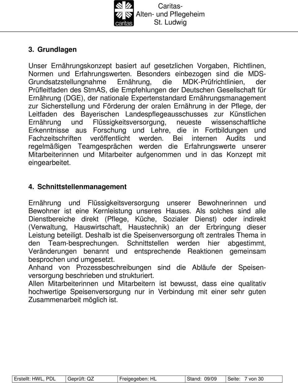 nationale Expertenstandard Ernährungsmanagement zur Sicherstellung und Förderung der oralen Ernährung in der Pflege, der Leitfaden des Bayerischen Landespflegeausschusses zur Künstlichen Ernährung