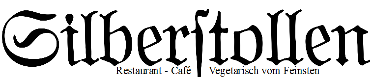 Herzlich Willkommen im Restaurant Café Silberstollen Vegetarisch / Vegan vom Feinsten Speisekarte