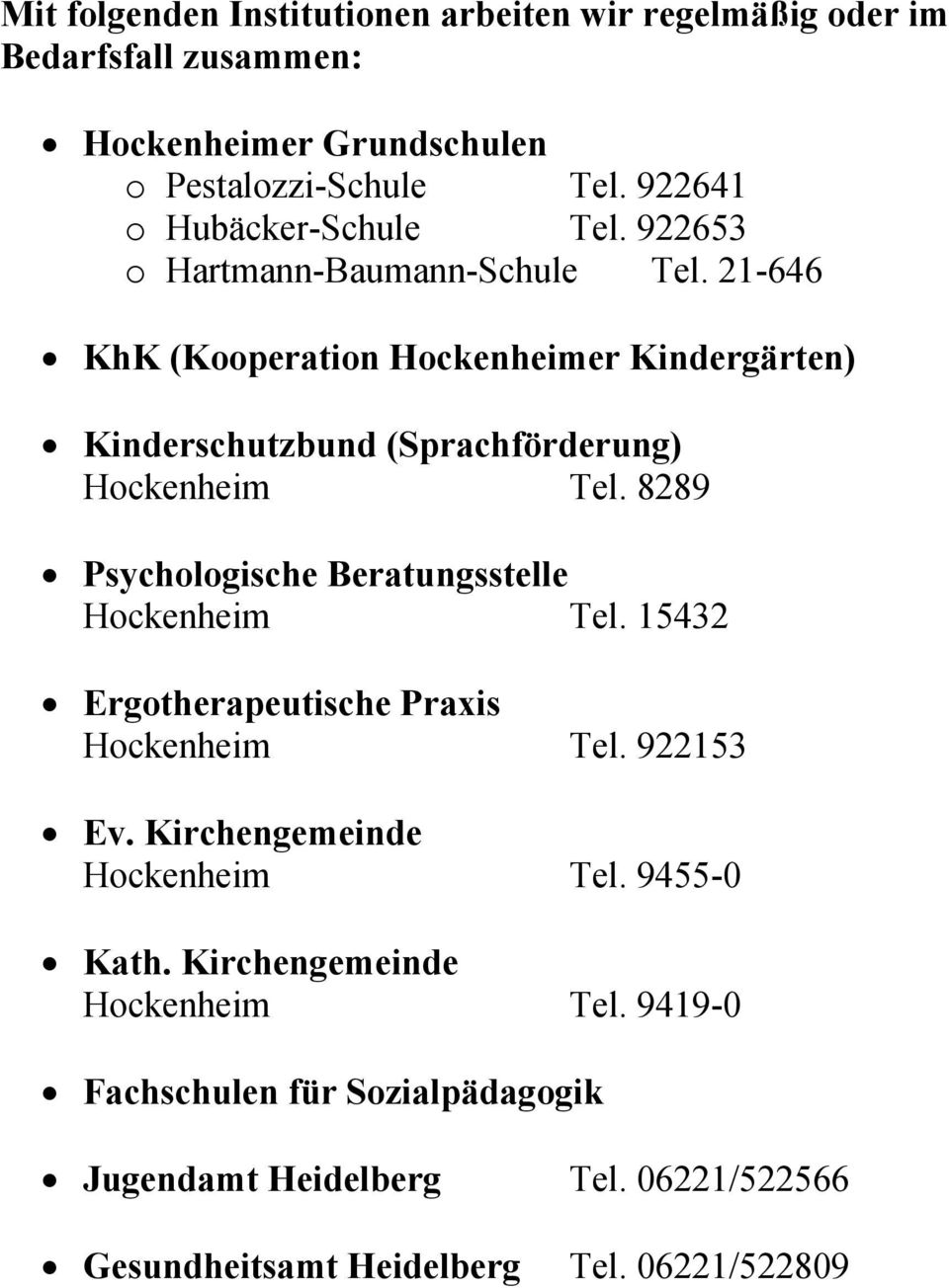 21-646 KhK (Kooperation Hockenheimer Kindergärten) Kinderschutzbund (Sprachförderung) Hockenheim Tel. 8289 Psychologische Beratungsstelle Hockenheim Tel.