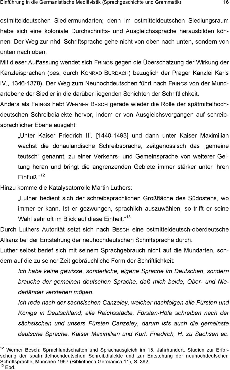 Mit dieser Auffassung wendet sich FRINGS gegen die Überschätzung der Wirkung der Kanzleisprachen (bes. durch KONRAD BURDACH) bezüglich der Prager Kanzlei Karls IV., 1346-1378).