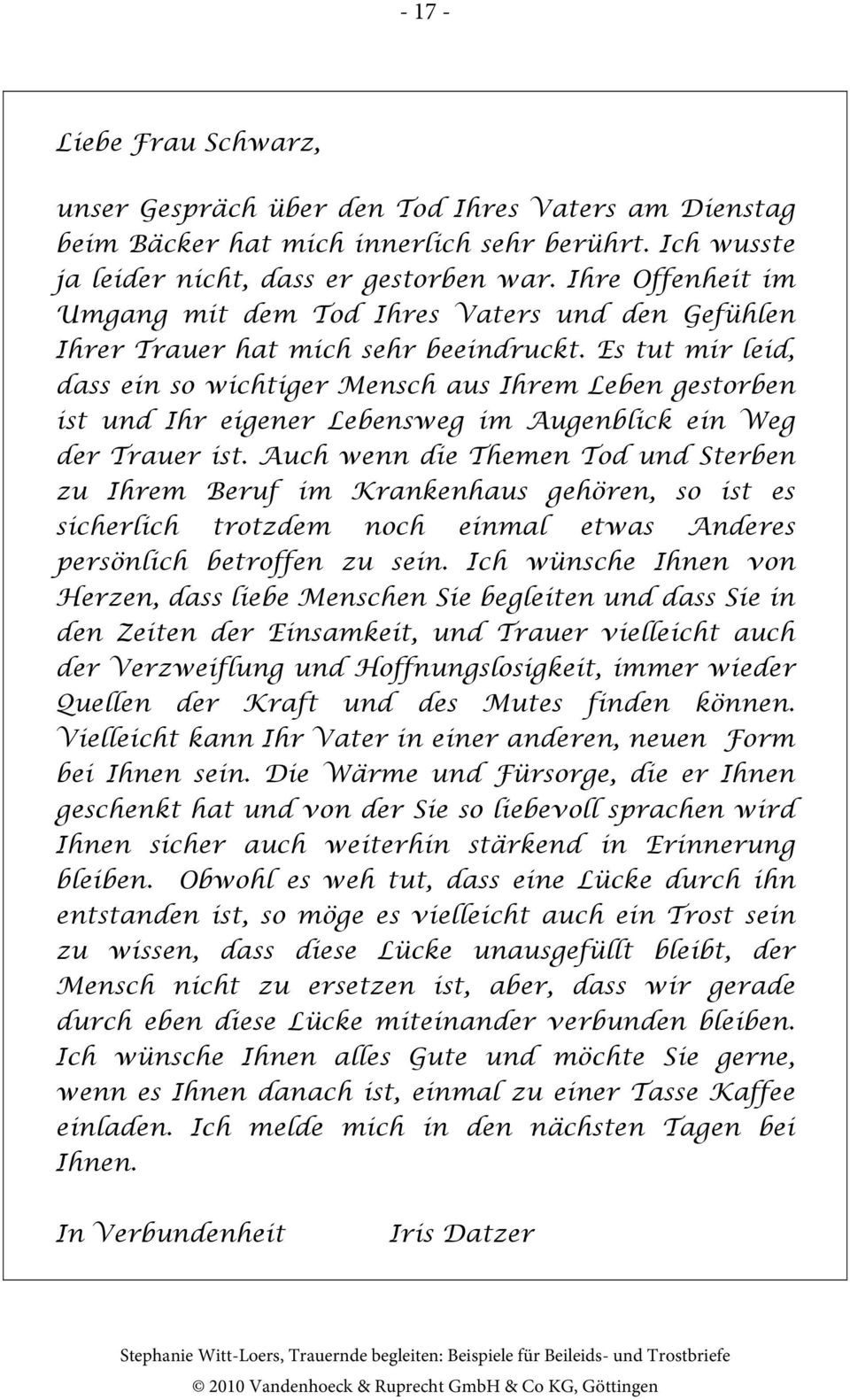 Es tut mir leid, dass ein so wichtiger Mensch aus Ihrem Leben gestorben ist und Ihr eigener Lebensweg im Augenblick ein Weg der Trauer ist.