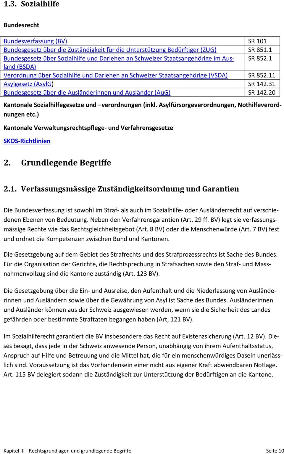 11 Asylgesetz (AsylG) SR 142.31 Bundesgesetz über die Ausländerinnen und Ausländer (AuG) SR 142.20 Kantonale Sozialhilfegesetze und verordnungen (inkl.