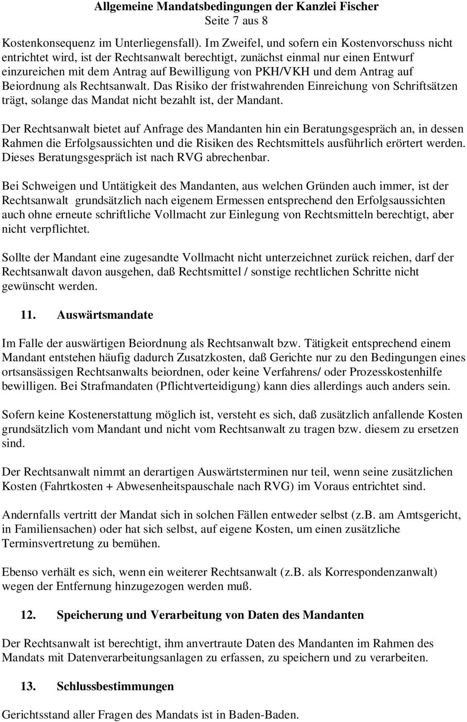 Antrag auf Beiordnung als Rechtsanwalt. Das Risiko der fristwahrenden Einreichung von Schriftsätzen trägt, solange das Mandat nicht bezahlt ist, der Mandant.