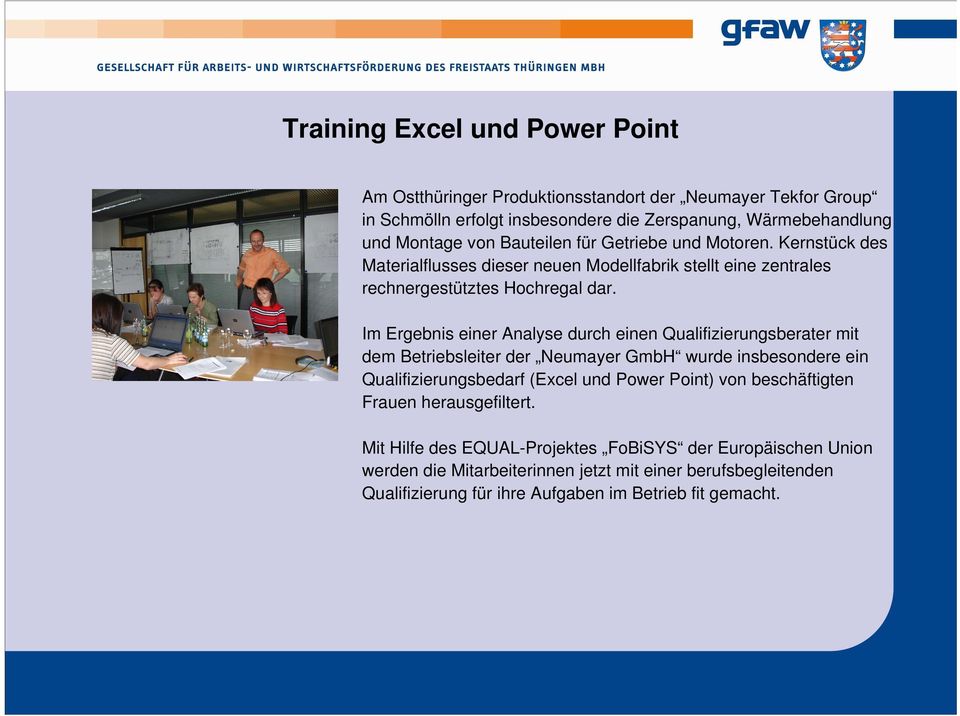 Im Ergebnis einer Analyse durch einen Qualifizierungsberater mit dem Betriebsleiter der Neumayer GmbH wurde insbesondere ein Qualifizierungsbedarf (Excel und Power Point) von