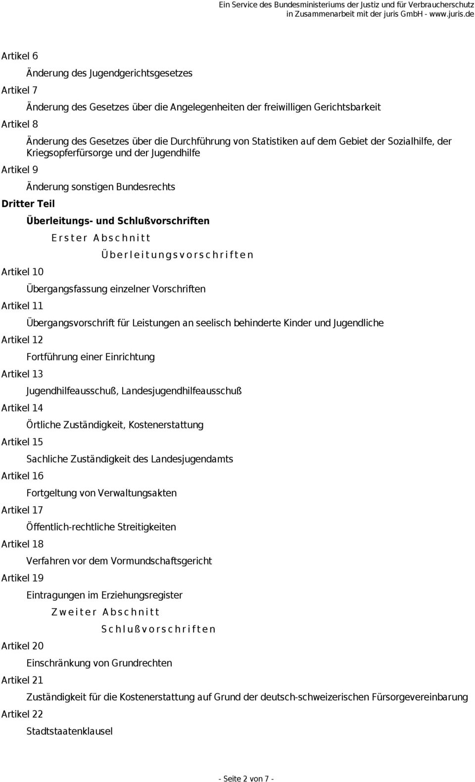 15 Artikel 16 Artikel 17 Artikel 18 Artikel 19 Artikel 20 Artikel 21 Artikel 22 Überleitungs- und Schlußvorschriften Erster Abschnitt Überleitungsvorschriften Übergangsfassung einzelner Vorschriften