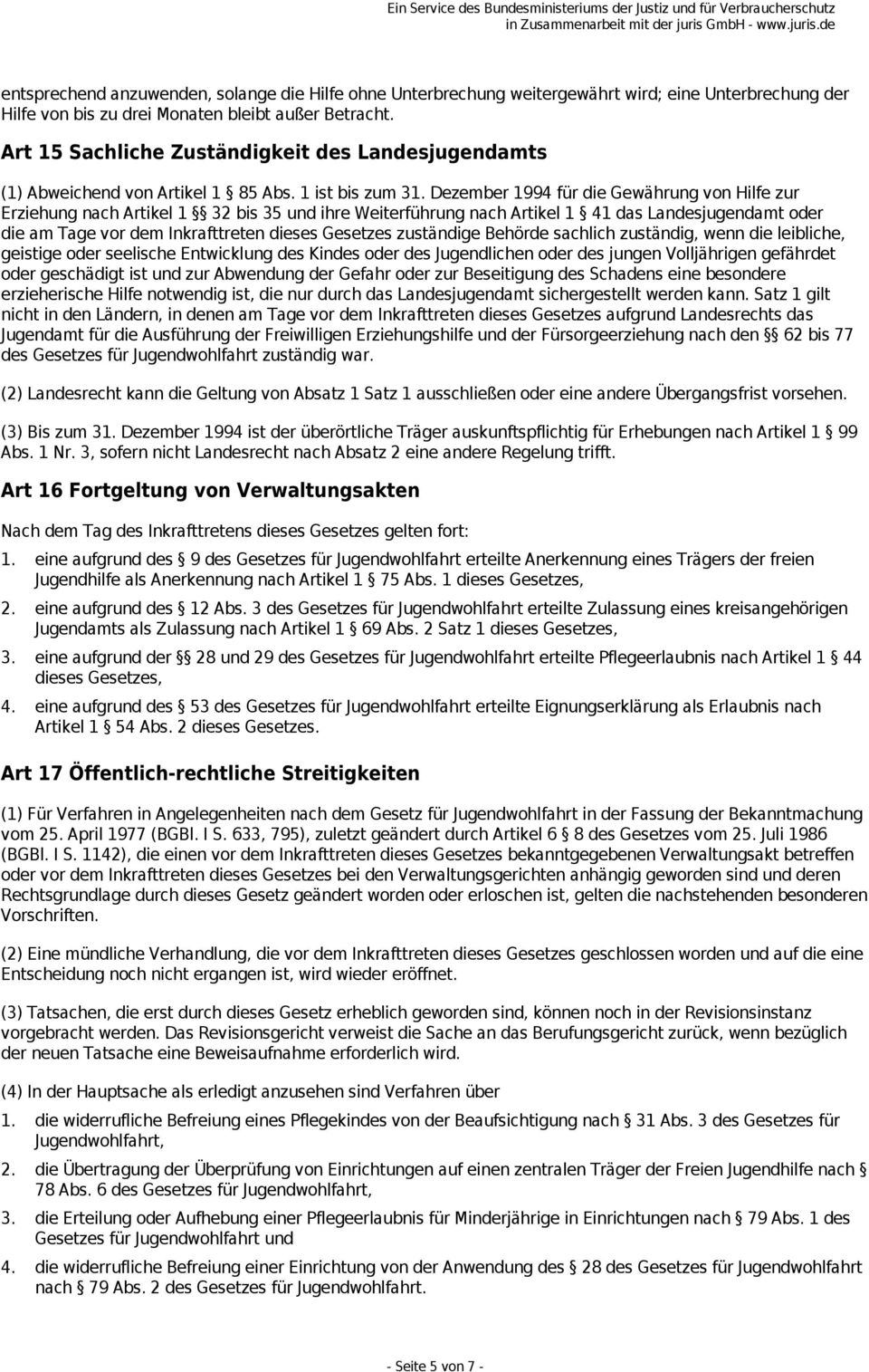 Dezember 1994 für die Gewährung von Hilfe zur Erziehung nach Artikel 1 32 bis 35 und ihre Weiterführung nach Artikel 1 41 das Landesjugendamt oder die am Tage vor dem Inkrafttreten dieses Gesetzes