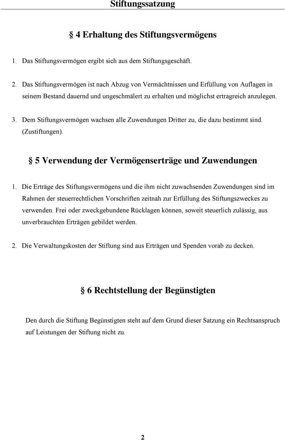 Dem Stiftungsvermögen wachsen alle Zuwendungen Dritter zu, die dazu bestimmt sind. (Zustiftungen). 5 Verwendung der Vermögenserträge und Zuwendungen 1.