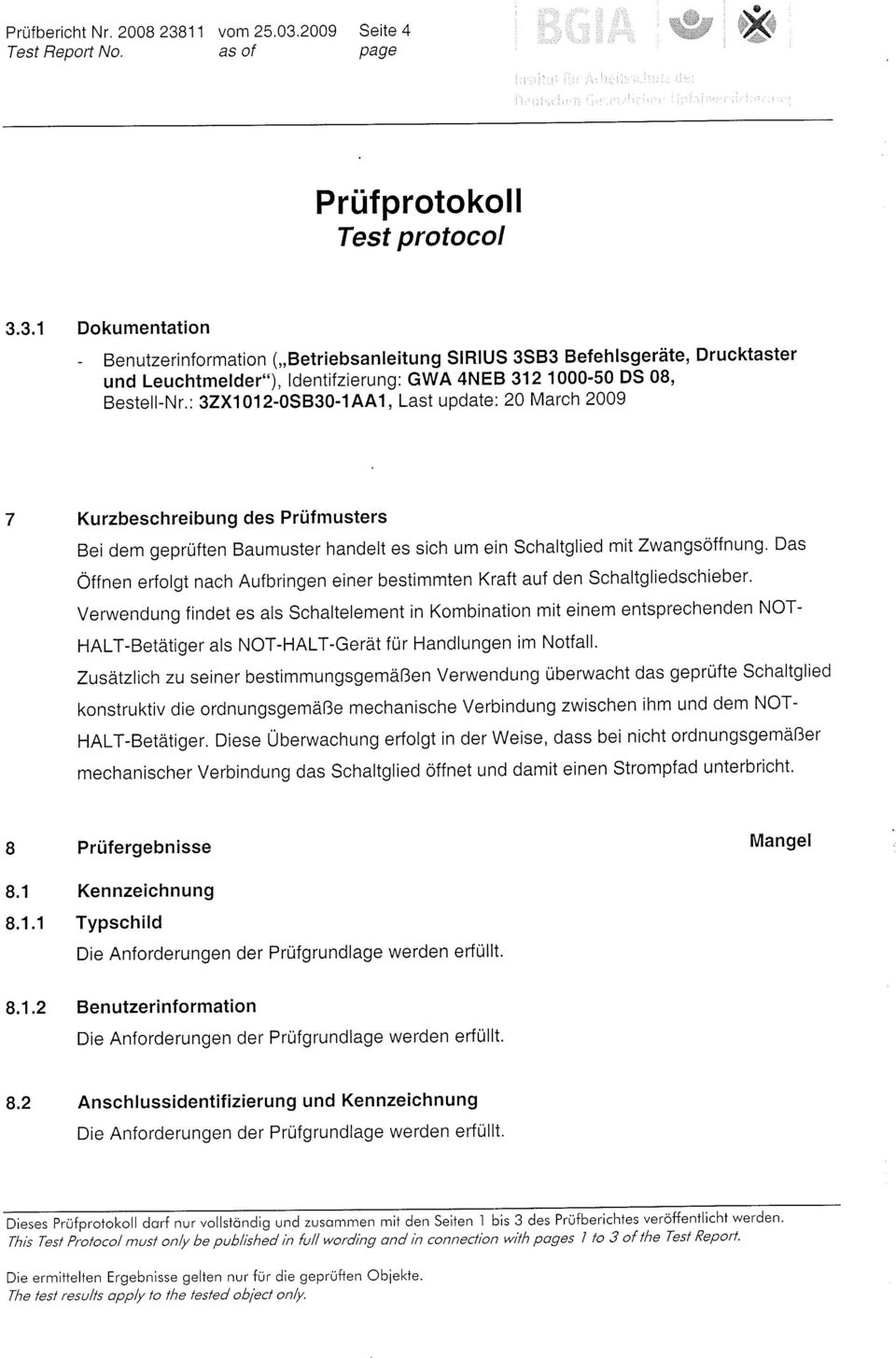 Das öffnen erfolgt nach Aufbringen einer bestimmten Kraft auf den Schaltgliedschieber' Verwendung findet es als Schaltelement in Kombination mit einem entsprechenden NOT- HALT-Betätiger als