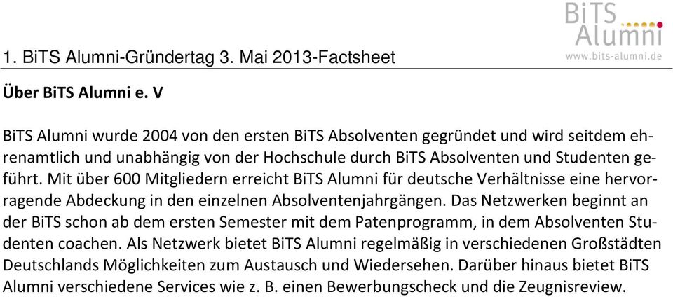 Mit über 600 Mitgliedern erreicht BiTS Alumni für deutsche Verhältnisse eine hervorragende Abdeckung in den einzelnen Absolventenjahrgängen.