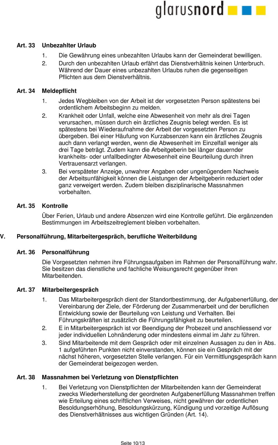 Jedes Wegbleiben von der Arbeit ist der vorgesetzten Person spätestens bei ordentlichem Arbeitsbeginn zu melden. 2.