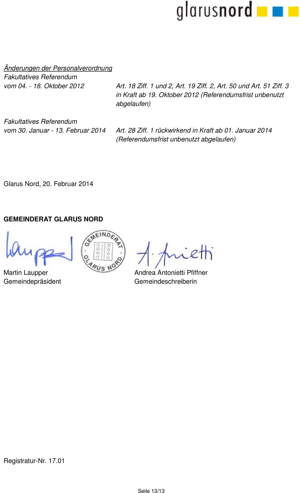 Februar 2014 Art. 28 Ziff. 1 rückwirkend in Kraft ab 01. Januar 2014 (Referendumsfrist unbenutzt abgelaufen) Glarus Nord, 20.