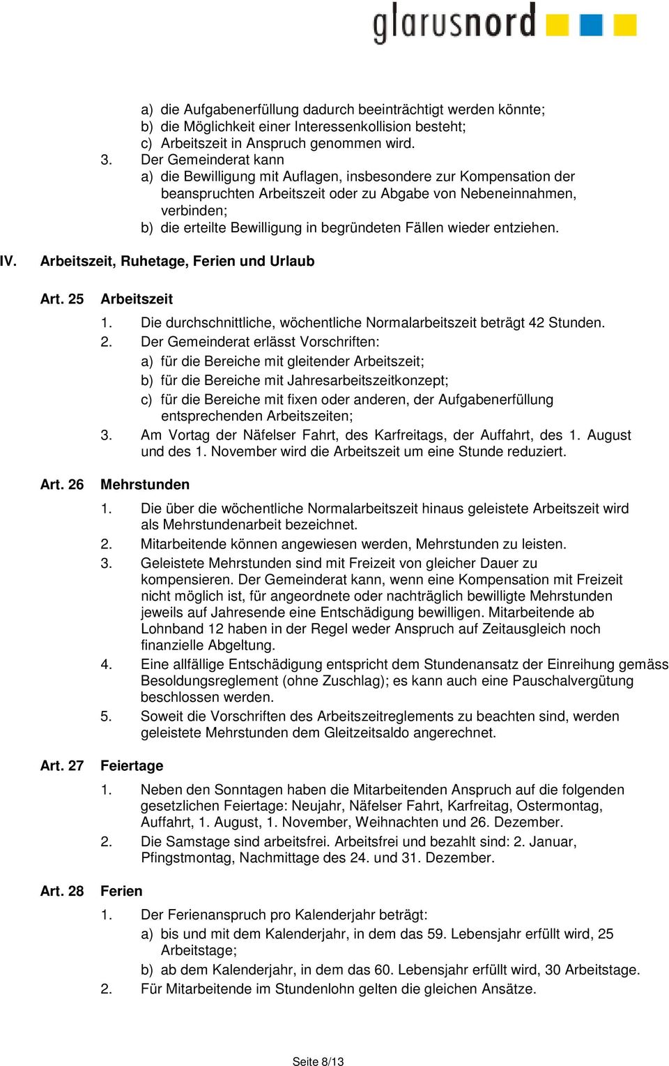 begründeten Fällen wieder entziehen. IV. Arbeitszeit, Ruhetage, Ferien und Urlaub Art. 25 Art. 26 Art. 27 Art. 28 Arbeitszeit 1.