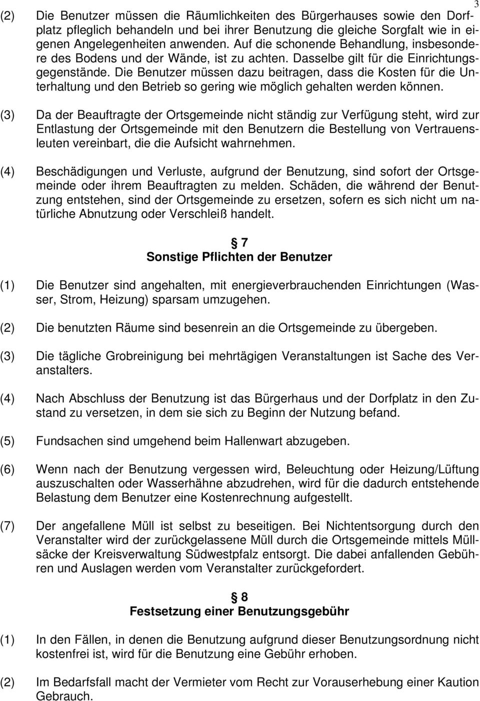 Die Benutzer müssen dazu beitragen, dass die Kosten für die Unterhaltung und den Betrieb so gering wie möglich gehalten werden können.