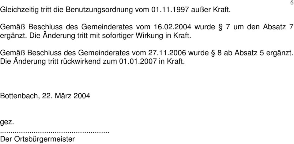 Die Änderung tritt mit sofortiger Wirkung in Kraft. Gemäß Beschluss des Gemeinderates vom 27.11.