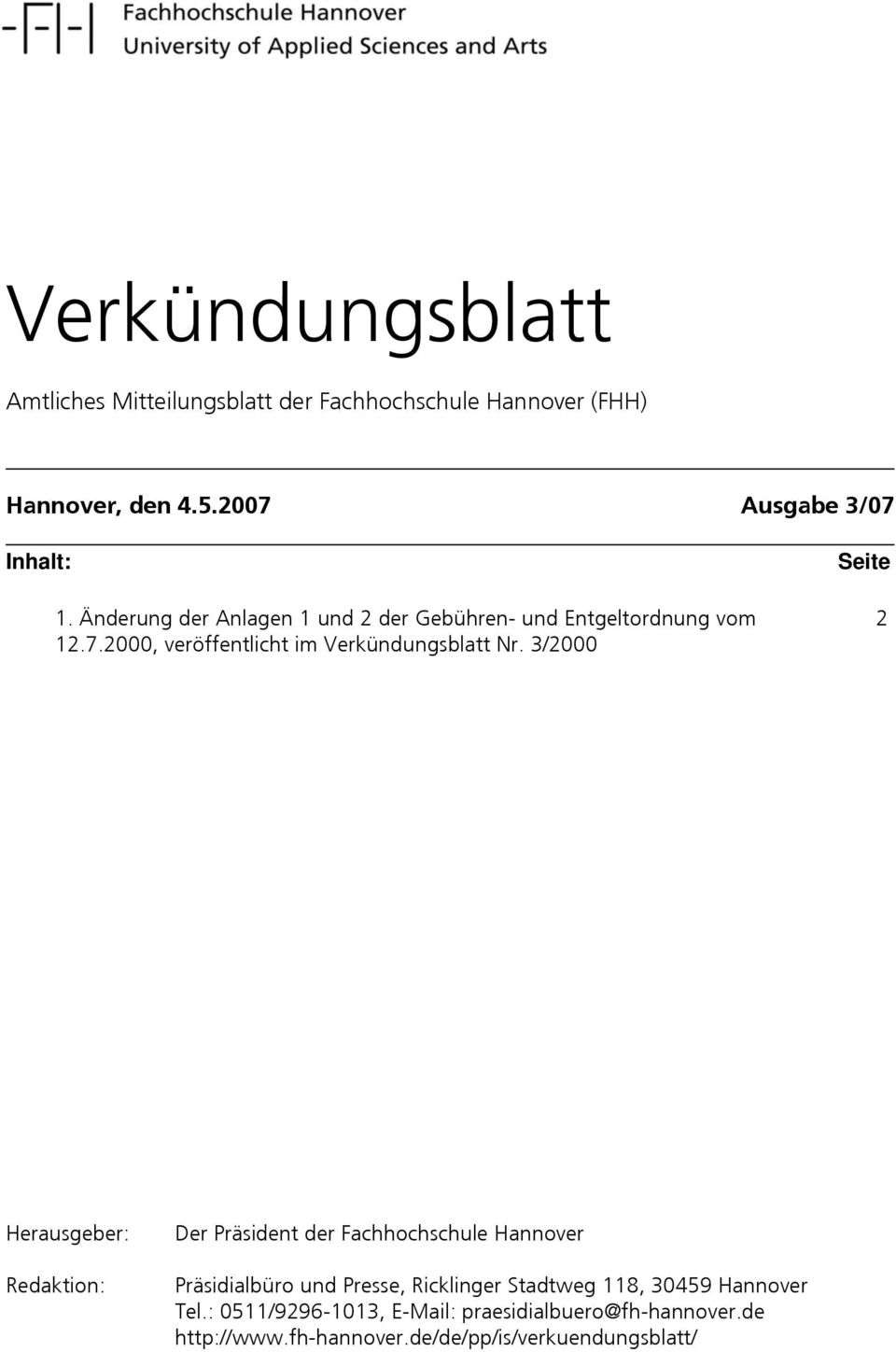 3/2000 Seite 2 Herausgeber: Redaktion: Der Präsident der Fachhochschule Hannover Präsidialbüro und Presse, Ricklinger