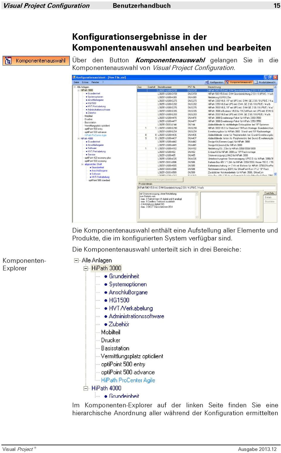 Komponenten- Explorer Die Komponentenauswahl enthält eine Aufstellung aller Elemente und Produkte, die im konfigurierten System verfügbar