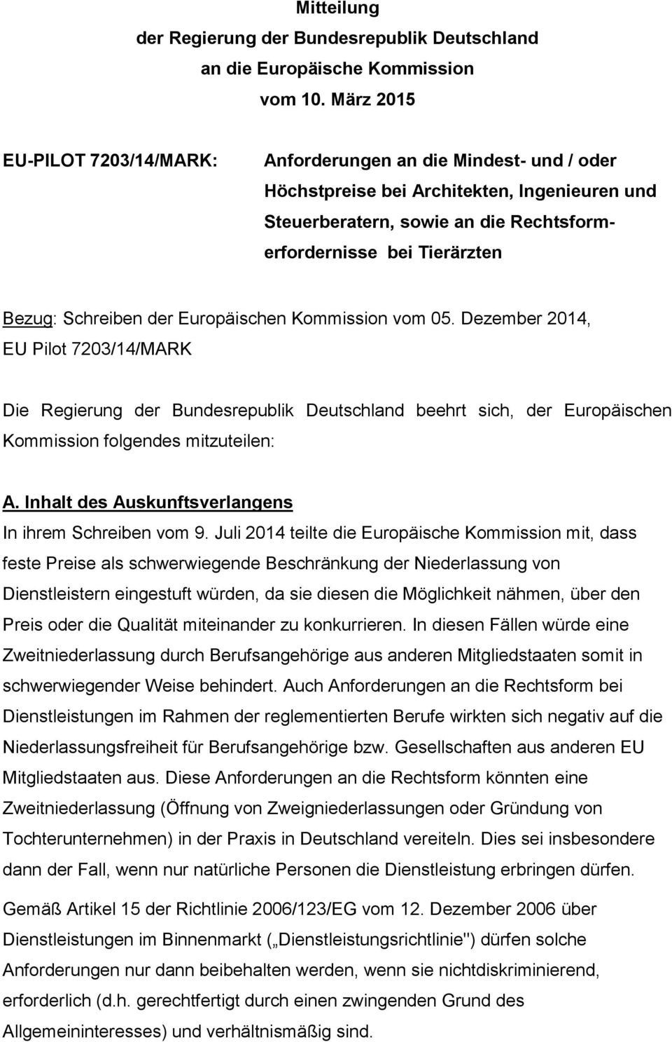 Schreiben der Europäischen Kommission vom 05. Dezember 2014, EU Pilot 7203/14/MARK Die Regierung der Bundesrepublik Deutschland beehrt sich, der Europäischen Kommission folgendes mitzuteilen: A.