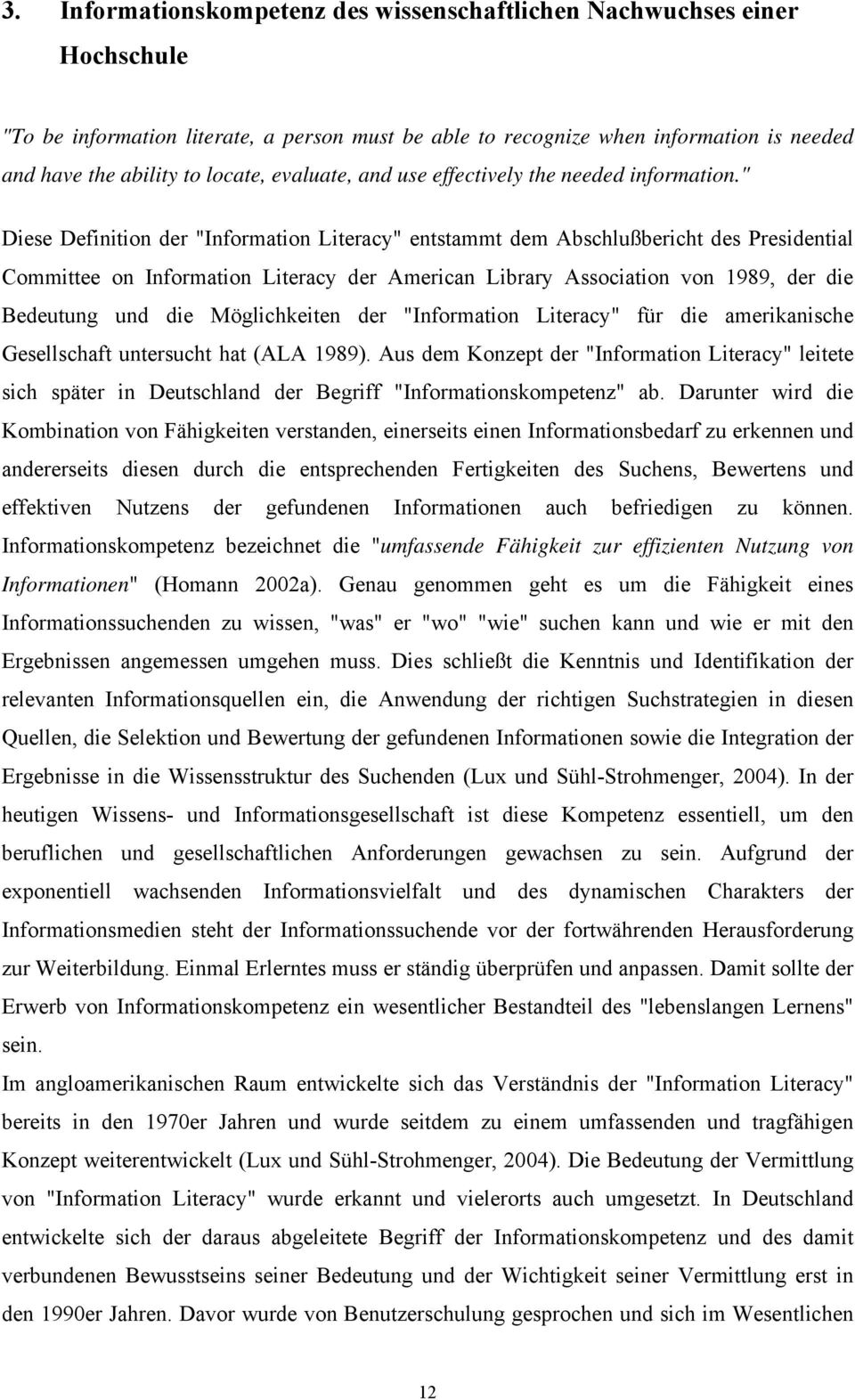 " Diese Definition der "Information Literacy" entstammt dem Abschlußbericht des Presidential Committee on Information Literacy der American Library Association von 1989, der die Bedeutung und die