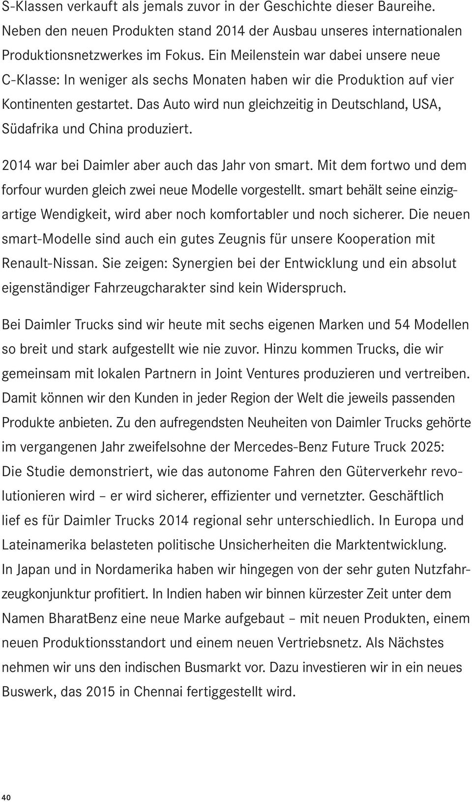 Das Auto wird nun gleichzeitig in Deutschland, USA, Südafrika und China produziert. 2014 war bei Daimler aber auch das Jahr von smart.