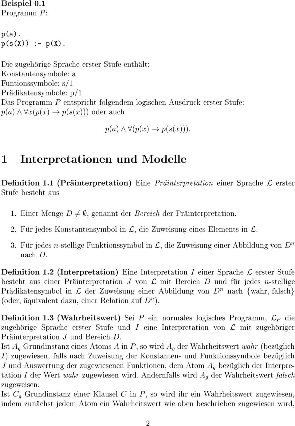 p(s(x))) oder auch p(a) ^8(p(x)! p(s(x))): 1 Interpretationen und Modelle Denition 1.1 (Prainterpretation) Eine Prainterpretation einer Sprache L erster Stufe besteht aus 1.