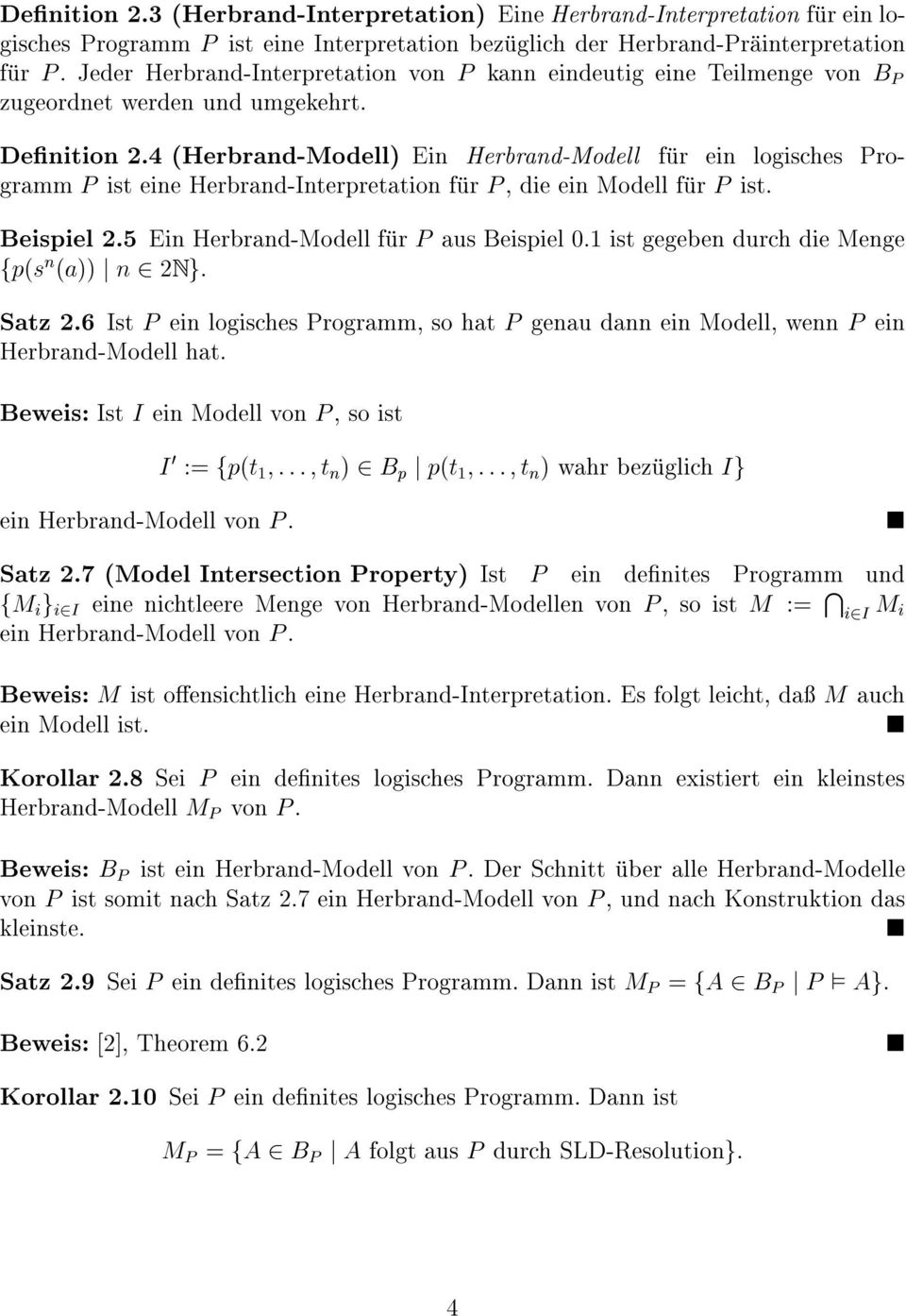 4 (Herbrand-Modell) Ein Herbrand-Modell fur ein logisches Programm P ist eine Herbrand-Interpretation fur P, die ein Modell fur P ist. Beispiel 2.5 Ein Herbrand-Modell fur P aus Beispiel 0.