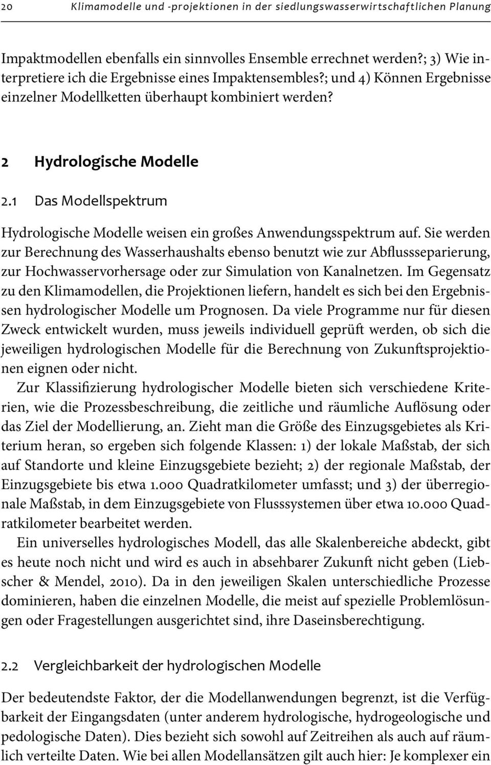 1 Das Modellspektrum Hydrologische Modelle weisen ein großes Anwendungsspektrum auf.