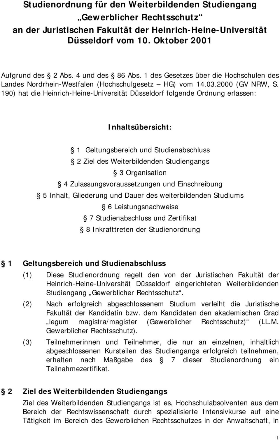 190) hat die Heinrich-Heine-Universität Düsseldorf folgende Ordnung erlassen: Inhaltsübersicht: 1 Geltungsbereich und Studienabschluss 2 Ziel des Weiterbildenden Studiengangs 3 Organisation 4