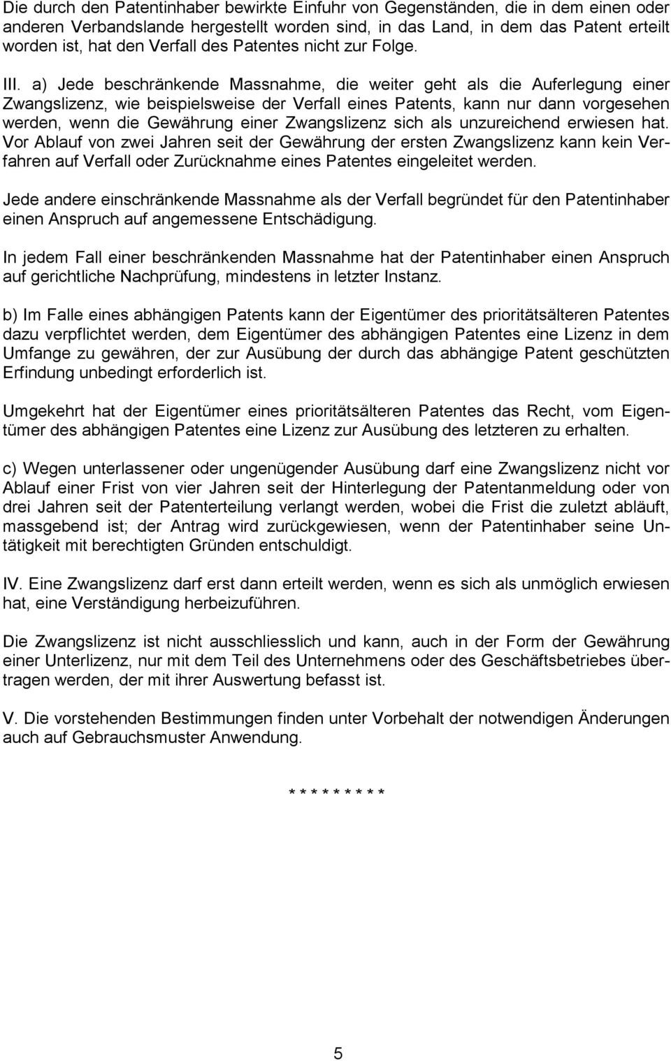 a) Jede beschränkende Massnahme, die weiter geht als die Auferlegung einer Zwangslizenz, wie beispielsweise der Verfall eines Patents, kann nur dann vorgesehen werden, wenn die Gewährung einer