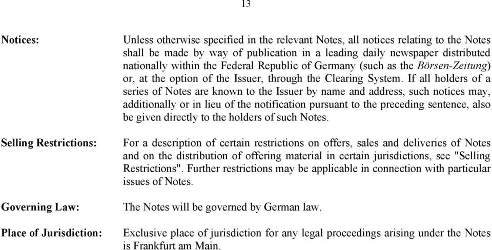 If all holders of a series of Notes are known to the Issuer by name and address, such notices may, additionally or in lieu of the notification pursuant to the preceding sentence, also be given