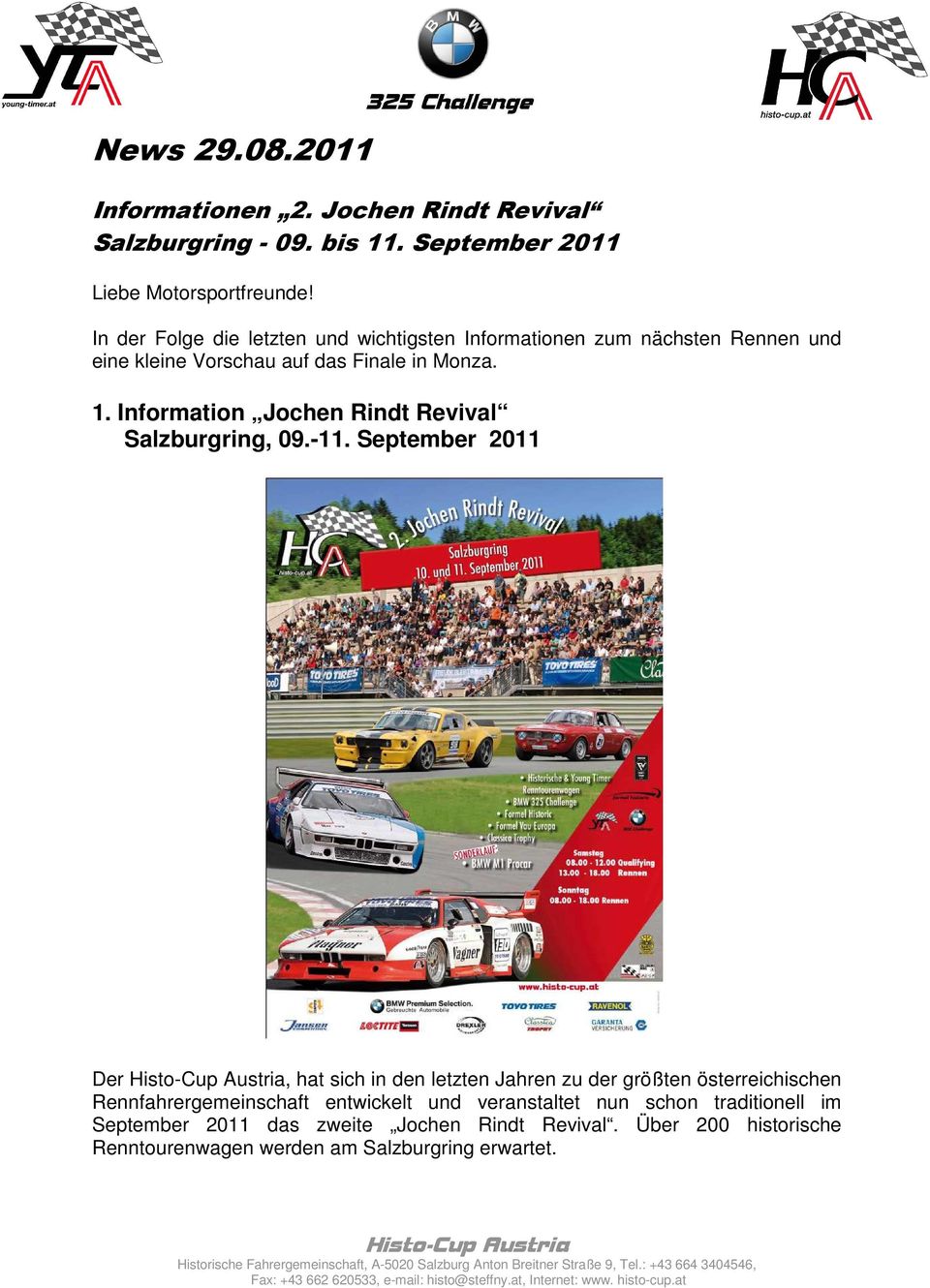 September 2011 Der Histo-Cup Austria, hat sich in den letzten Jahren zu der größten österreichischen Rennfahrergemeinschaft entwickelt und veranstaltet nun schon traditionell im September 2011 das
