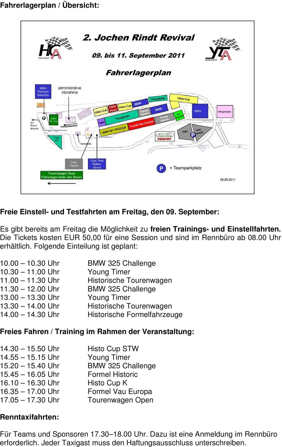 30 Uhr Historische Tourenwagen 11.30 12.00 Uhr BMW 325 Challenge 13.00 13.30 Uhr Young Timer 13.30 14.00 Uhr Historische Tourenwagen 14.00 14.