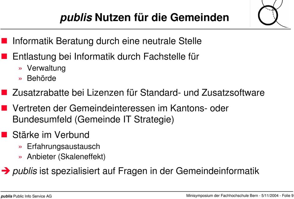 Gemeindeinteressen im Kantons- oder Bundesumfeld (Gemeinde IT Strategie) Stärke im Verbund» Erfahrungsaustausch»