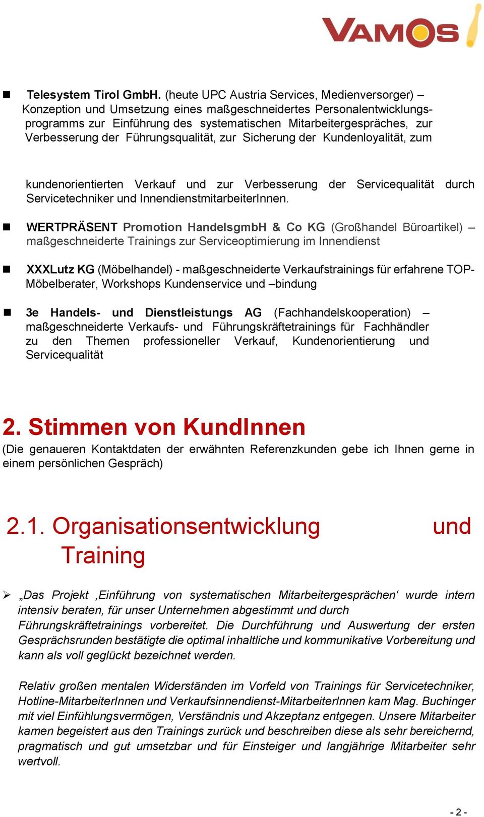 der Führungsqualität, zur Sicherung der Kundenloyalität, zum kundenorientierten Verkauf und zur Verbesserung der Servicequalität durch Servicetechniker und InnendienstmitarbeiterInnen.