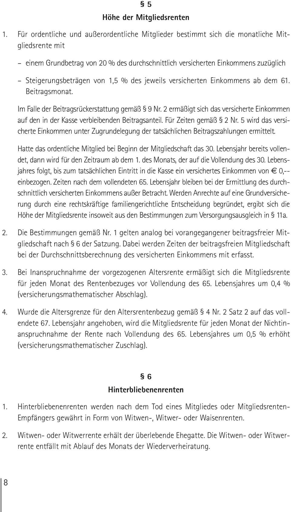 von 1,5 % des jeweils versicherten Einkommens ab dem 61. Beitragsmonat. Im Falle der Beitragsrückerstattung gemäß 9 Nr.