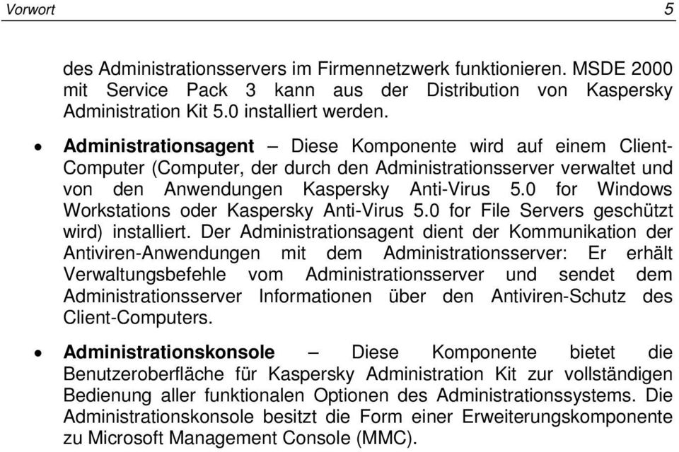 0 for Windows Workstations oder Kaspersky Anti-Virus 5.0 for File Servers geschützt wird) installiert.