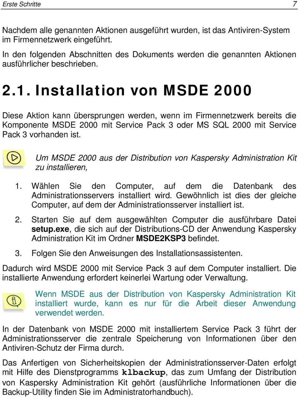 Installation von MSDE 2000 Diese Aktion kann übersprungen werden, wenn im Firmennetzwerk bereits die Komponente MSDE 2000 mit Service Pack 3 oder MS SQL 2000 mit Service Pack 3 vorhanden ist.