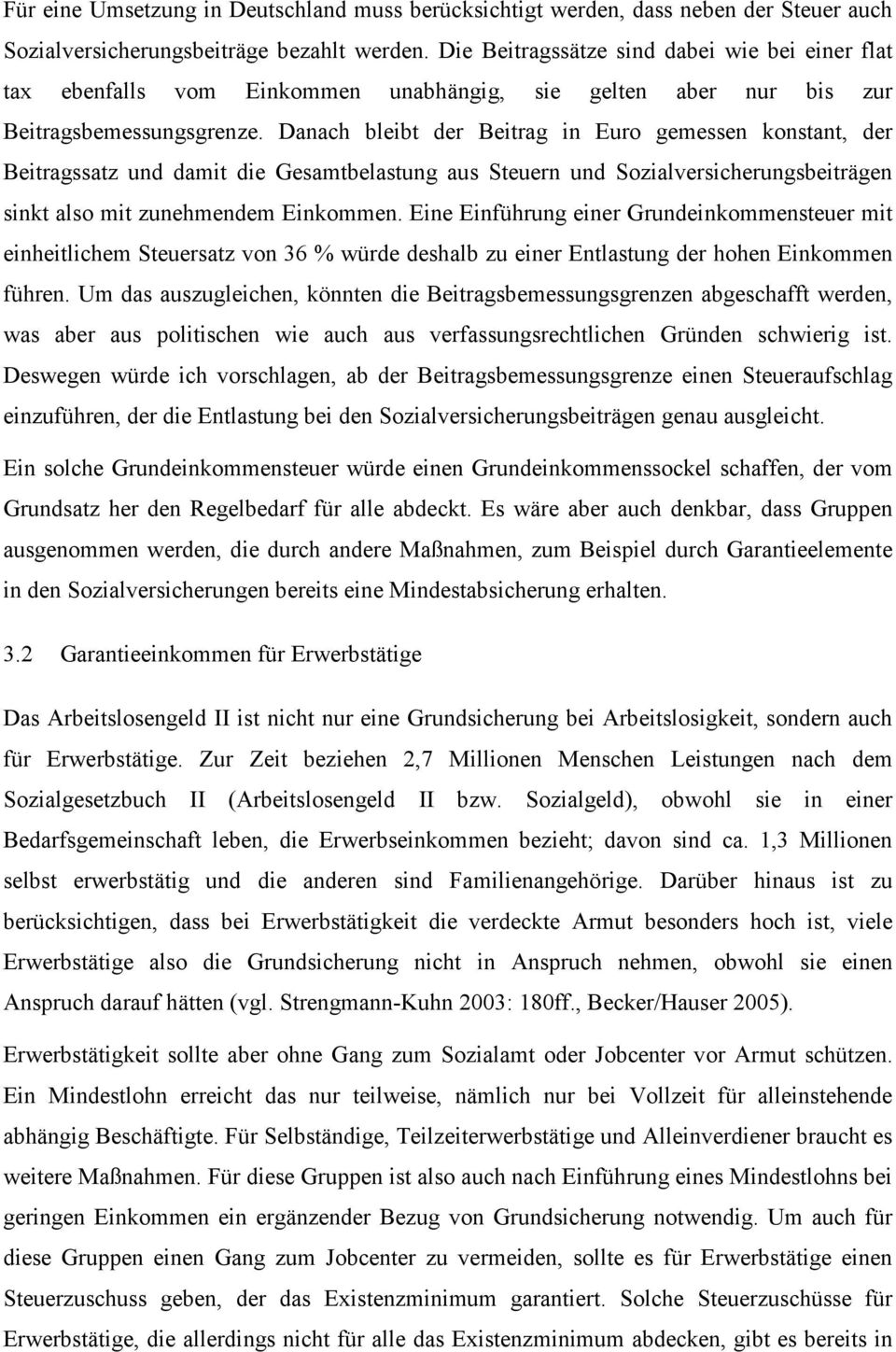 Danach bleibt der Beitrag in Euro gemessen konstant, der Beitragssatz und damit die Gesamtbelastung aus Steuern und Sozialversicherungsbeiträgen sinkt also mit zunehmendem Einkommen.