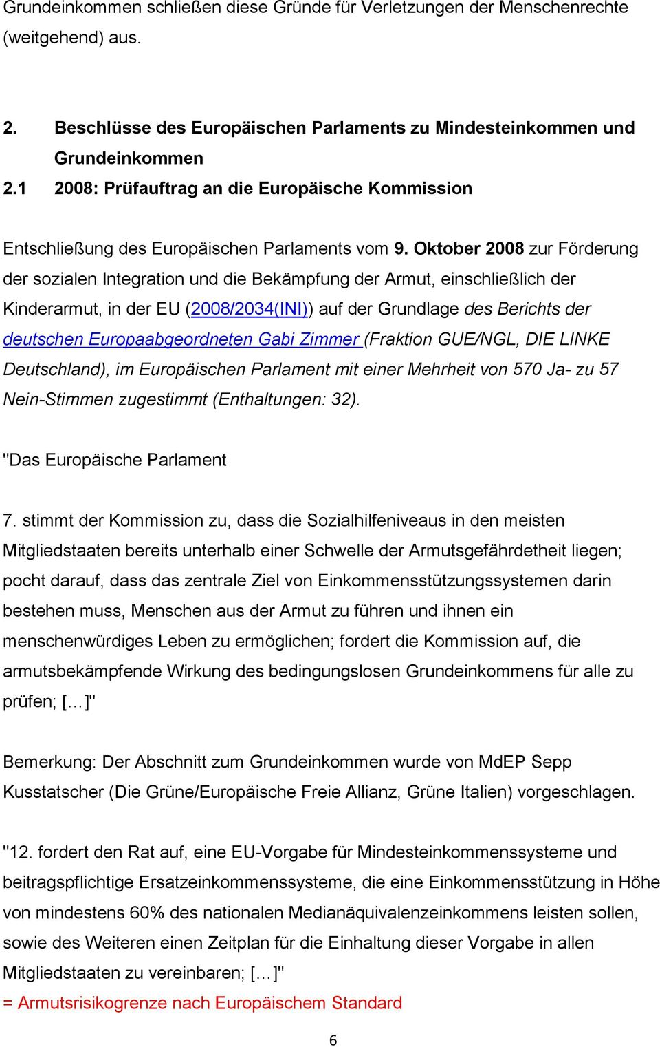 Oktober 2008 zur Förderung der sozialen Integration und die Bekämpfung der Armut, einschließlich der Kinderarmut, in der EU (2008/2034(INI)) auf der Grundlage des Berichts der deutschen