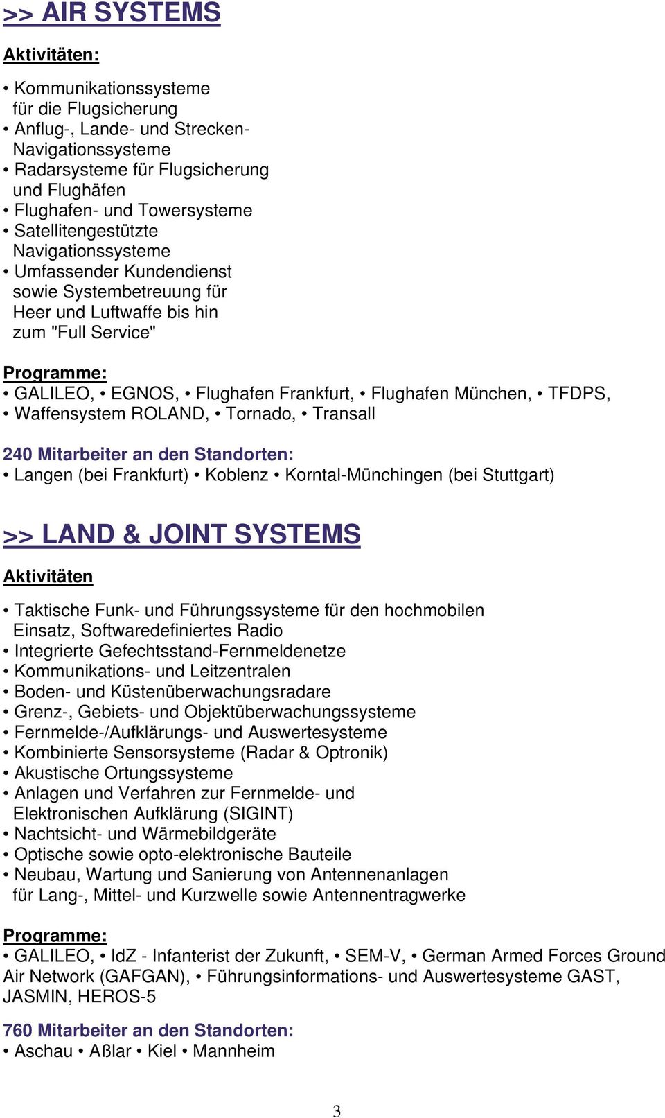 Waffensystem ROLAND, Tornado, Transall 240 Mitarbeiter an den Standorten: Langen (bei Frankfurt) Koblenz Korntal-Münchingen (bei Stuttgart) >> LAND & JOINT SYSTEMS Taktische Funk- und Führungssysteme