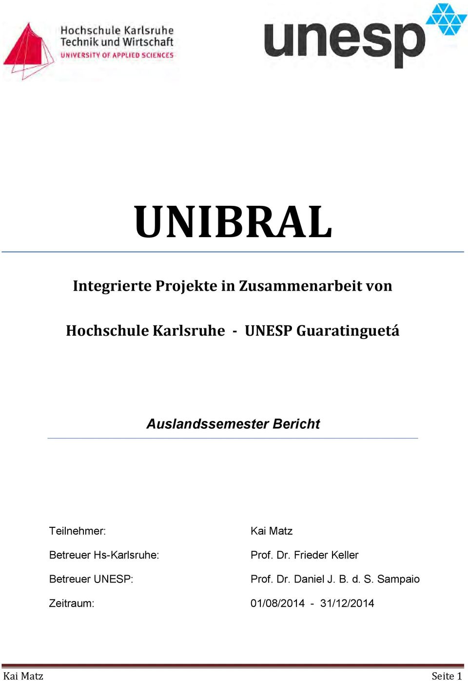 Hs-Karlsruhe: Betreuer UNESP: Kai Matz Prof. Dr. Frieder Keller Prof. Dr. Daniel J.